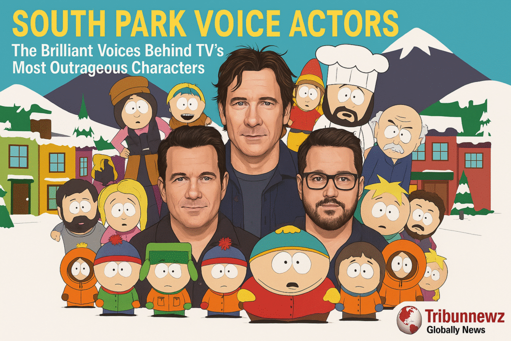 South Park Voice Actors: The Brilliant Voices Behind TV’s Most Outrageous Characters