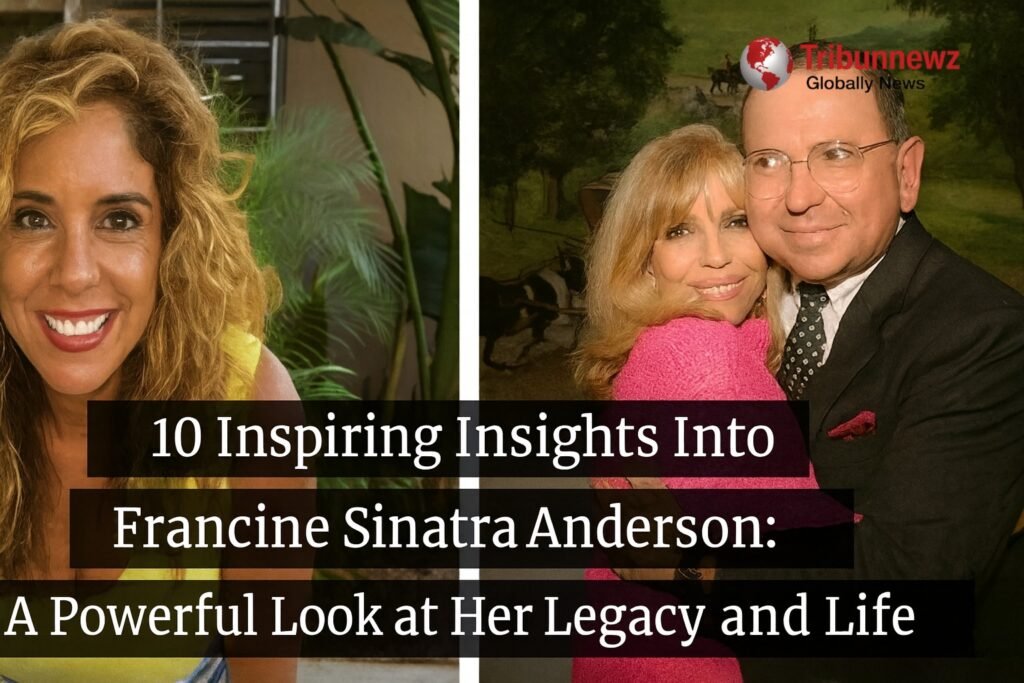 10 Inspiring Insights Into Francine Sinatra Anderson: A Powerful Look at Her Legacy and Life francine sinatra anderson