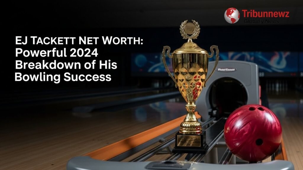 Ej Tackett Net Worth: Powerful 2024 Breakdown of His Bowling Success ej tackett net worth